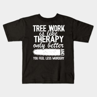 Tree Work Funny Arborist Gift Quote Lumberjack Kids T-Shirt